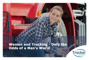 Women And Trucking Defy The Odds Of A Mans World Trucker Search